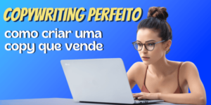 Leia mais sobre o artigo Copywriting perfeito: como criar uma copy que vende