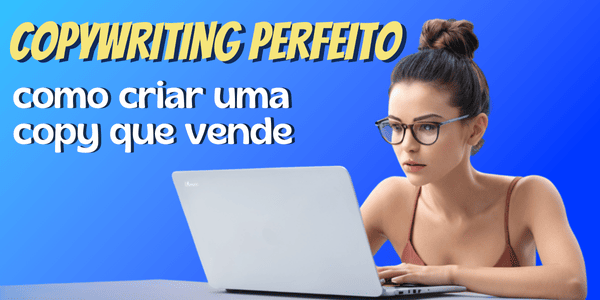 Copywriting perfeito como criar uma copy que vende