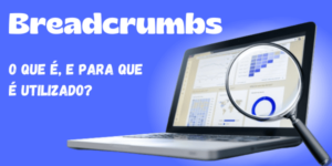 Leia mais sobre o artigo Breadcrumbs: O que é, e para que é utilizado?